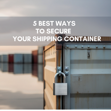 5 Best Ways to Secure Your Shipping Container