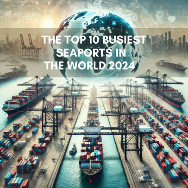 The Top 10 Busiest Seaports in the World 2024
